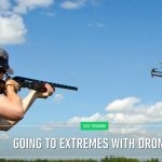 Going To Extreme With Drones